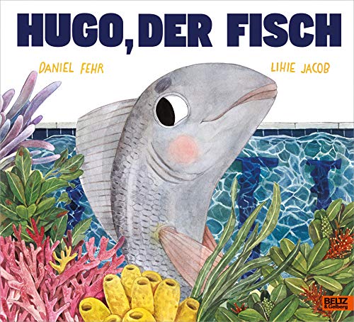 Hugo, der Fisch: Vierfarbiges Bilderbuch von Beltz